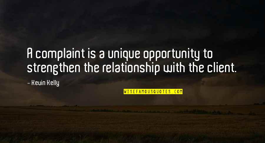 Istine I La I Quotes By Kevin Kelly: A complaint is a unique opportunity to strengthen