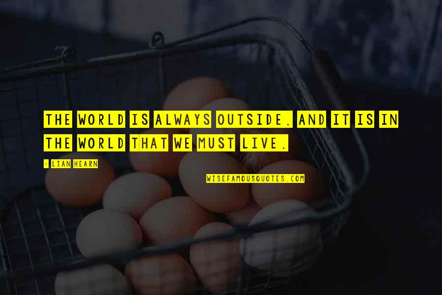 Istinitosne Quotes By Lian Hearn: The world is always outside. And it is