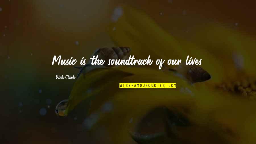 Istinja Quotes By Dick Clark: Music is the soundtrack of our lives.
