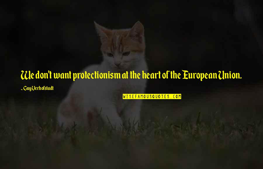 Istinja Quotes By Guy Verhofstadt: We don't want protectionism at the heart of