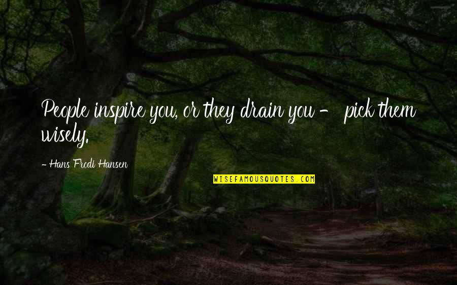 Istiqamat In Urdu Quotes By Hans Frodi Hansen: People inspire you, or they drain you -