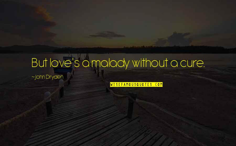 Istiqamat In Urdu Quotes By John Dryden: But love's a malady without a cure. Istiqamat In Urdu Quotes By John Dryden: But love's a malady without a cure.