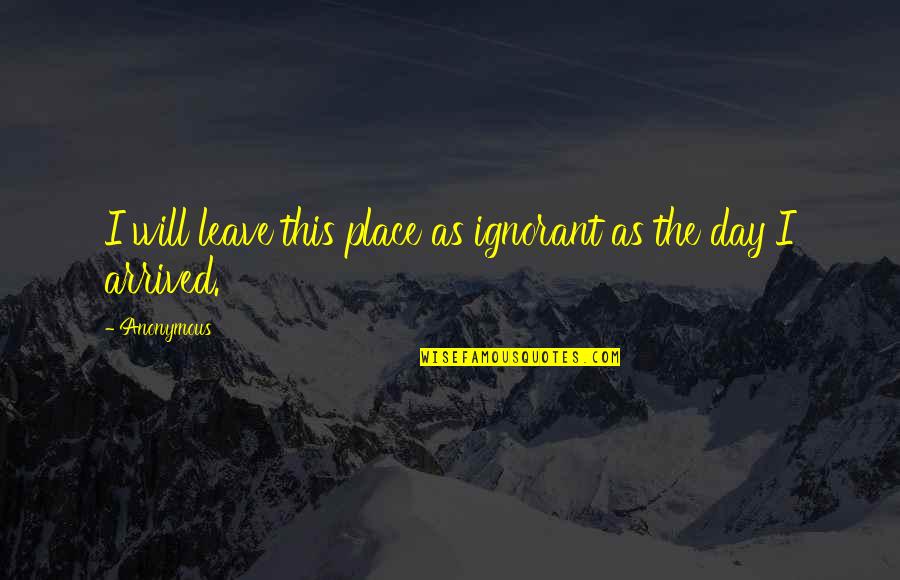 Istismar Edilen Quotes By Anonymous: I will leave this place as ignorant as