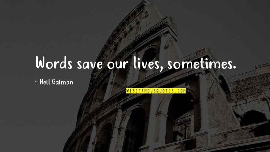 Istisna Dalam Quotes By Neil Gaiman: Words save our lives, sometimes. Istisna Dalam Quotes By Neil Gaiman: Words save our lives, sometimes.
