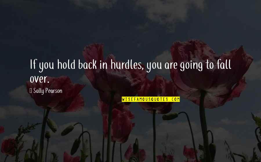 Istisna Dalam Quotes By Sally Pearson: If you hold back in hurdles, you are Istisna Dalam Quotes By Sally Pearson: If you hold back in hurdles, you are