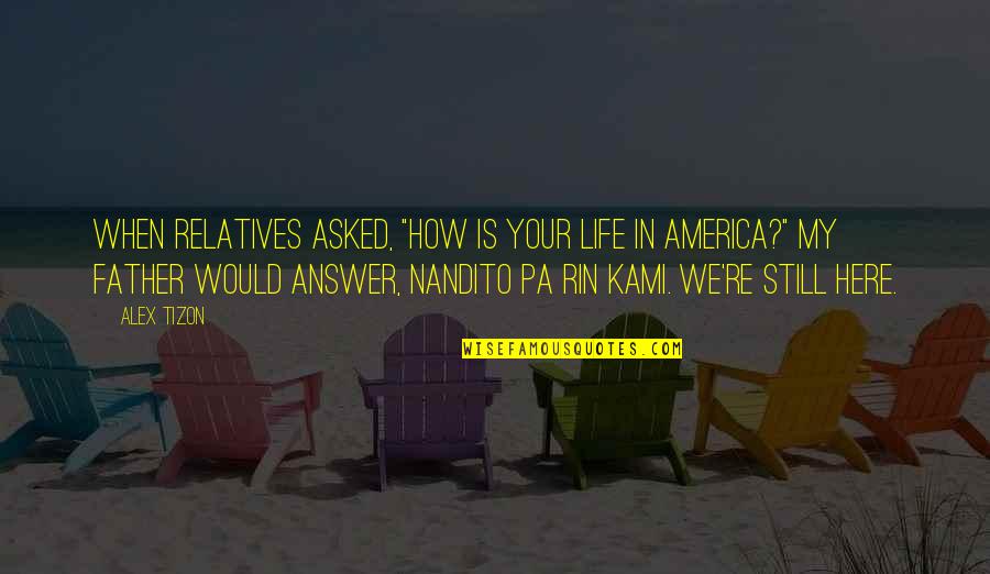 Istisna Transaction Quotes By Alex Tizon: When relatives asked, "How is your life in Istisna Transaction Quotes By Alex Tizon: When relatives asked, "How is your life in