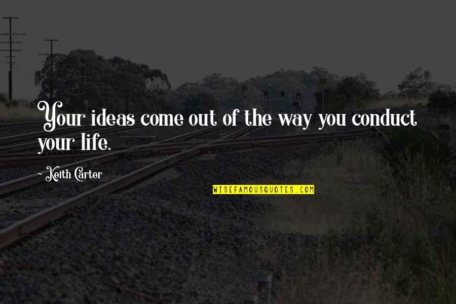Istmania Quotes By Keith Carter: Your ideas come out of the way you