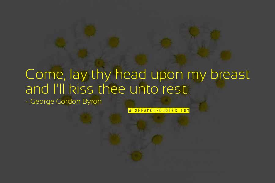 Istogu Quotes By George Gordon Byron: Come, lay thy head upon my breast and Istogu Quotes By George Gordon Byron: Come, lay thy head upon my breast and