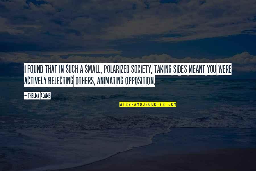 Istogu Quotes By Thelma Adams: I found that in such a small, polarized Istogu Quotes By Thelma Adams: I found that in such a small, polarized
