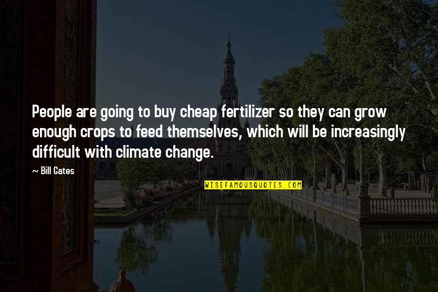 Istomin Denis Quotes By Bill Gates: People are going to buy cheap fertilizer so