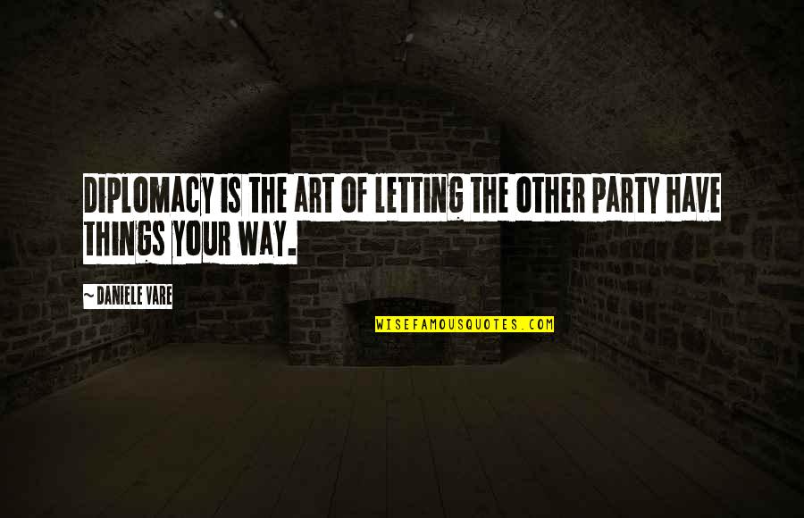 Istooks Quotes By Daniele Vare: Diplomacy is the art of letting the other