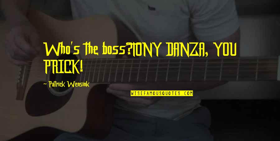 Istore Quote Quotes By Patrick Wensink: Who's the boss?TONY DANZA, YOU PRICK! Istore Quote Quotes By Patrick Wensink: Who's the boss?TONY DANZA, YOU PRICK!
