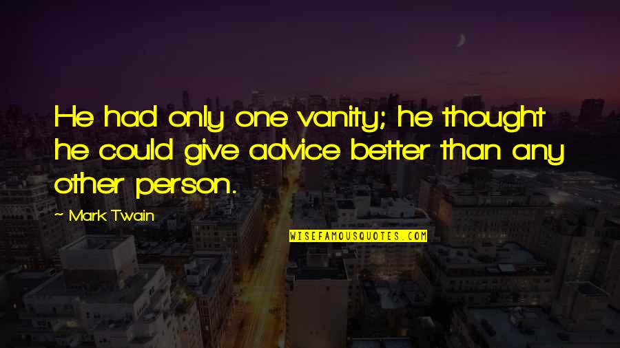 Istorical Quotes By Mark Twain: He had only one vanity; he thought he