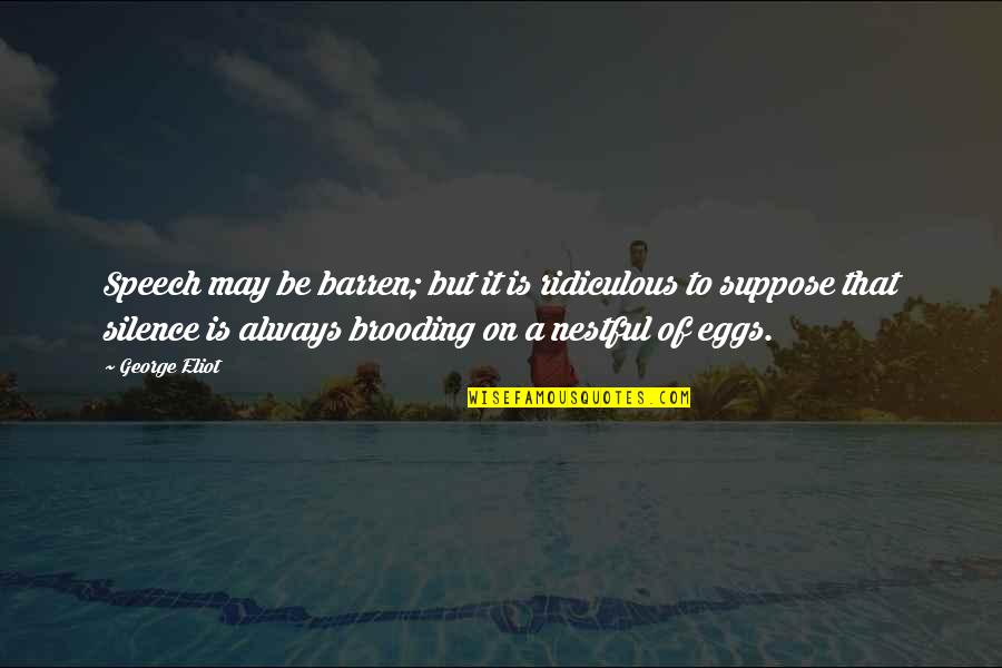 Istorie Bac Quotes By George Eliot: Speech may be barren; but it is ridiculous