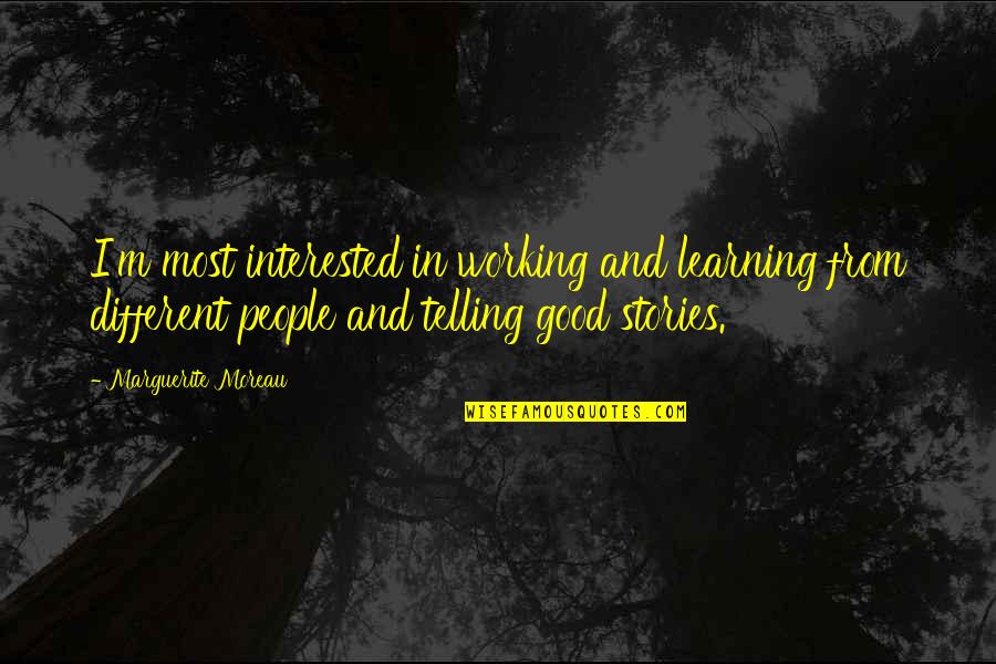 Istorie Bac Quotes By Marguerite Moreau: I'm most interested in working and learning from Istorie Bac Quotes By Marguerite Moreau: I'm most interested in working and learning from