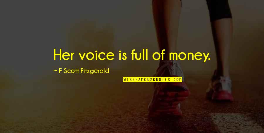 Istorije Za Quotes By F Scott Fitzgerald: Her voice is full of money. Istorije Za Quotes By F Scott Fitzgerald: Her voice is full of money.