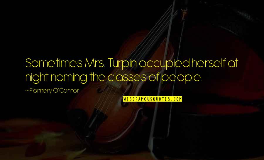 Istoti Quotes By Flannery O'Connor: Sometimes Mrs. Turpin occupied herself at night naming Istoti Quotes By Flannery O'Connor: Sometimes Mrs. Turpin occupied herself at night naming