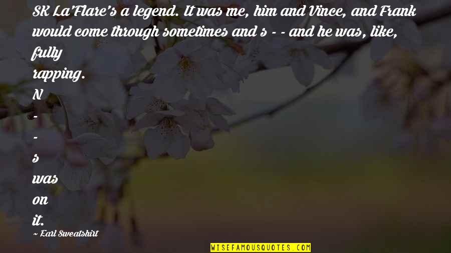 Istotne Informacje Quotes By Earl Sweatshirt: SK La'Flare's a legend. It was me, him