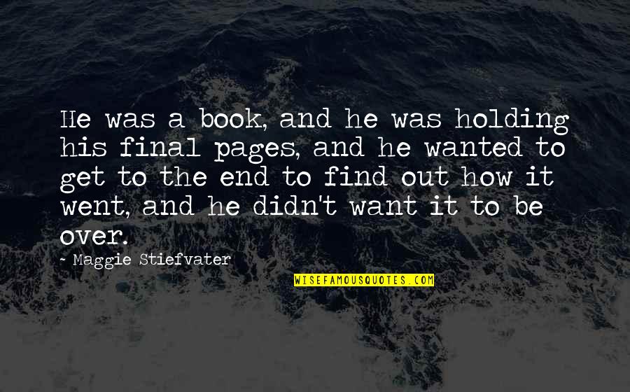 Istotne Informacje Quotes By Maggie Stiefvater: He was a book, and he was holding