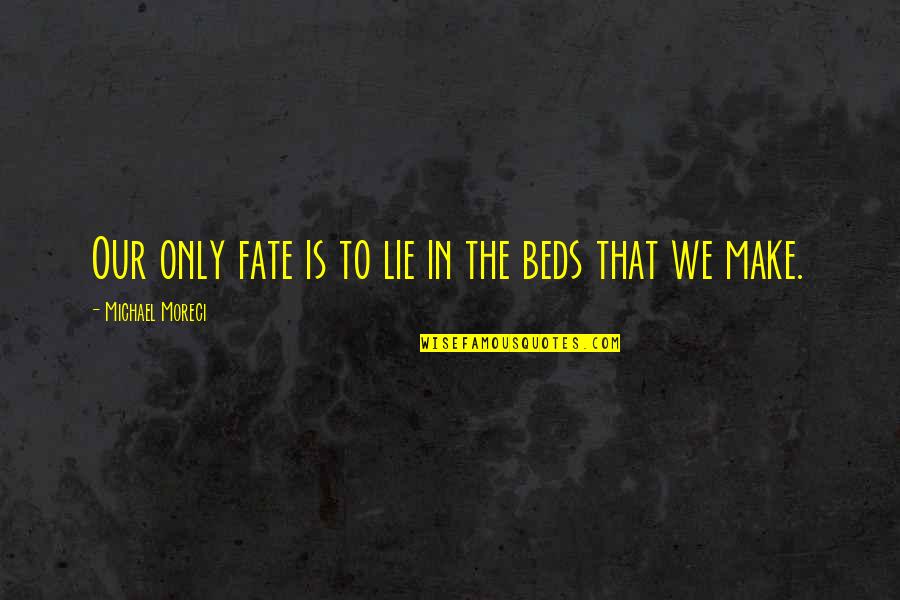 Istotne Informacje Quotes By Michael Moreci: Our only fate is to lie in the