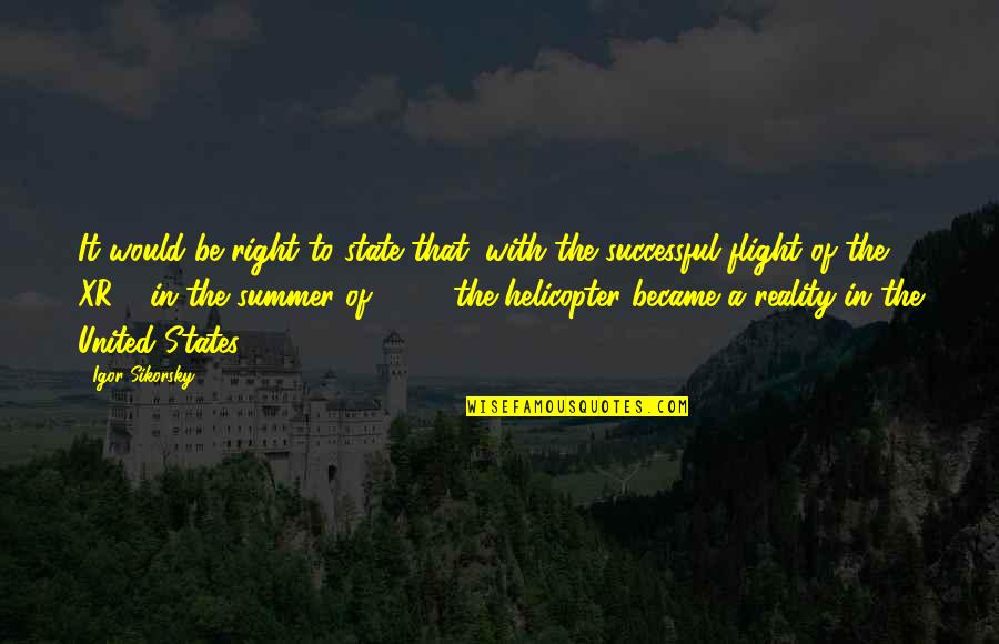 Istotne Nowogrodziec Quotes By Igor Sikorsky: It would be right to state that, with Istotne Nowogrodziec Quotes By Igor Sikorsky: It would be right to state that, with
