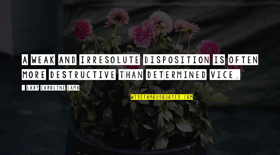 Istotne Pl Quotes By Lady Caroline Lamb: A weak and irresolute disposition is often more