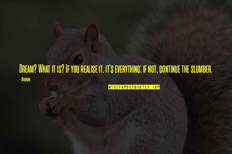 Istout Quotes By Vikrmn: Dream? What it is? If you realise it,