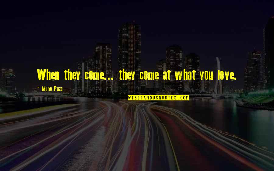 Istovitor Quotes By Mario Puzo: When they come... they come at what you Istovitor Quotes By Mario Puzo: When they come... they come at what you