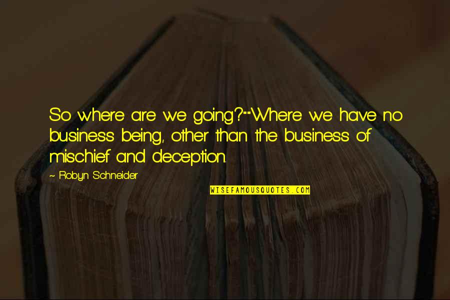 Istp T Quotes By Robyn Schneider: So where are we going?""Where we have no