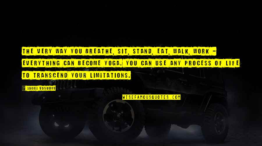 Istps Quotes By Jaggi Vasudev: The very way you breathe, sit, stand, eat, Istps Quotes By Jaggi Vasudev: The very way you breathe, sit, stand, eat,