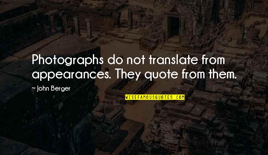 Istrajnost Quotes By John Berger: Photographs do not translate from appearances. They quote