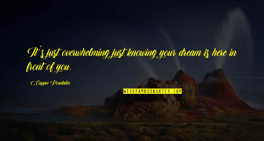 Istrapedia Quotes By Cappie Pondexter: It's just overwhelming just knowing your dream is Istrapedia Quotes By Cappie Pondexter: It's just overwhelming just knowing your dream is