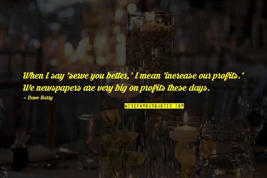 Istratescu Placnik Quotes By Dave Barry: When I say 'serve you better,' I mean Istratescu Placnik Quotes By Dave Barry: When I say 'serve you better,' I mean