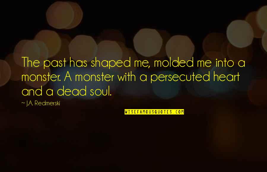 Istration Quotes By J.A. Redmerski: The past has shaped me, molded me into Istration Quotes By J.A. Redmerski: The past has shaped me, molded me into