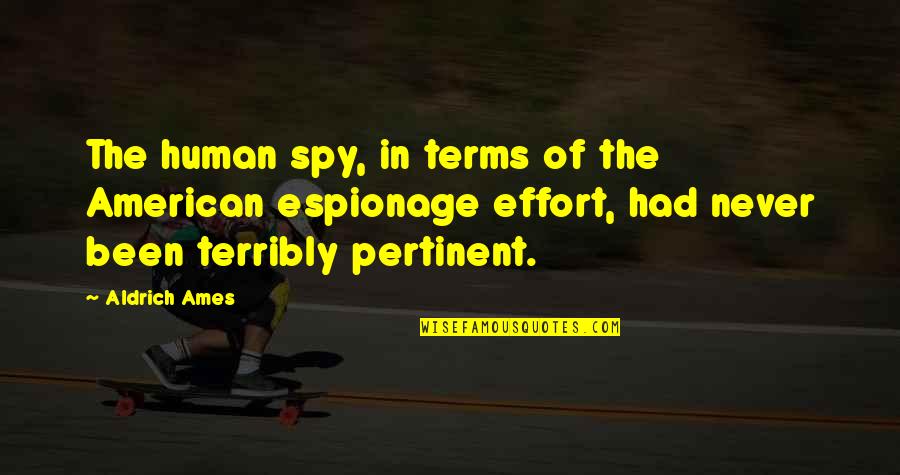 Istrations Quotes By Aldrich Ames: The human spy, in terms of the American Istrations Quotes By Aldrich Ames: The human spy, in terms of the American