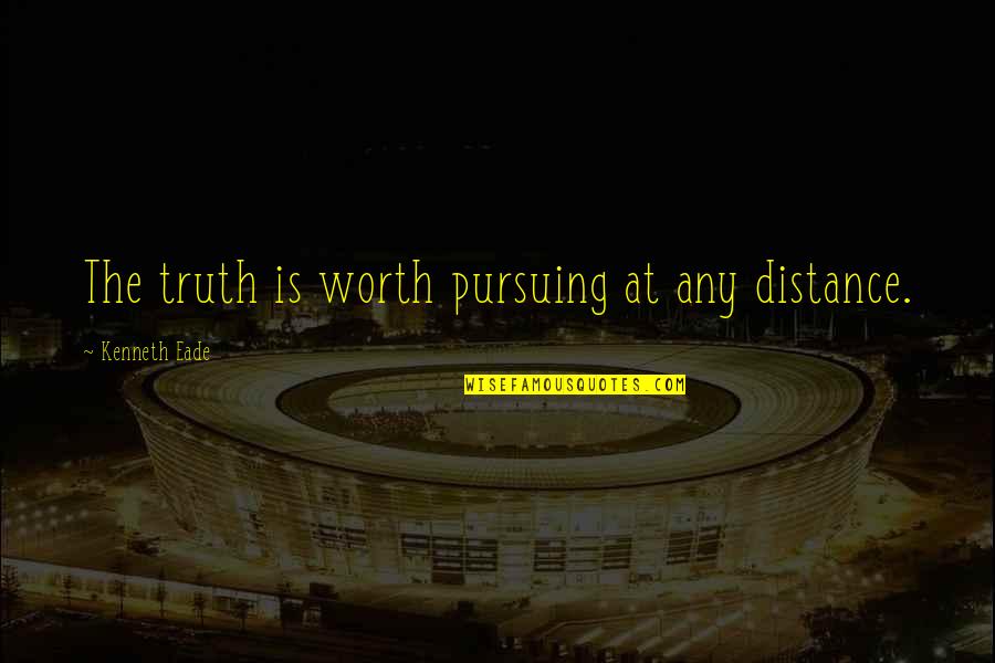 Istrations Quotes By Kenneth Eade: The truth is worth pursuing at any distance. Istrations Quotes By Kenneth Eade: The truth is worth pursuing at any distance.