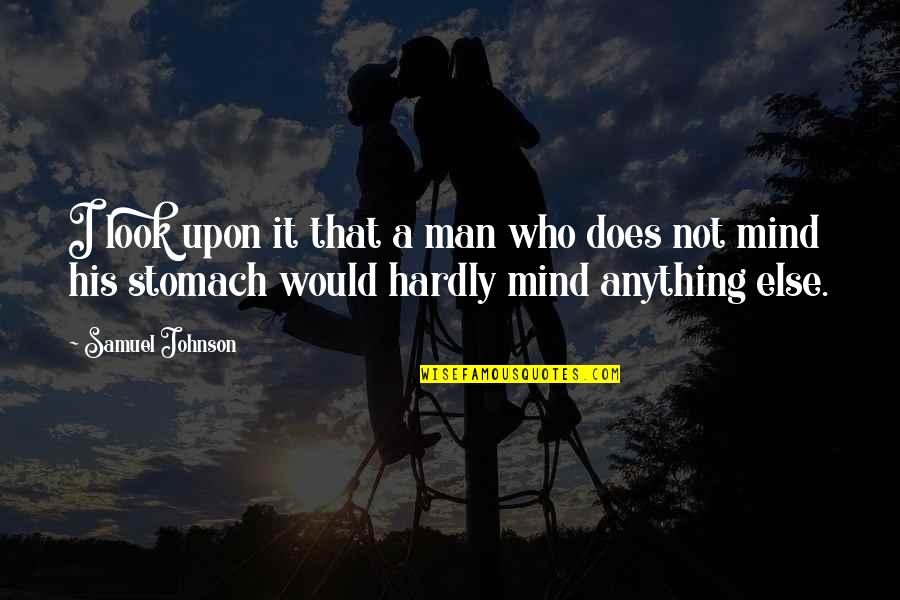 Istrations Quotes By Samuel Johnson: I look upon it that a man who Istrations Quotes By Samuel Johnson: I look upon it that a man who