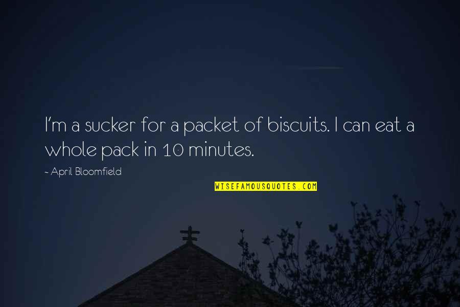 Istriku Dalam Quotes By April Bloomfield: I'm a sucker for a packet of biscuits. Istriku Dalam Quotes By April Bloomfield: I'm a sucker for a packet of biscuits.