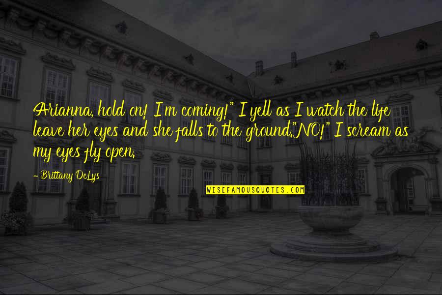 Istriku Dalam Quotes By Brittany DeLys: Arianna, hold on! I'm coming!" I yell as Istriku Dalam Quotes By Brittany DeLys: Arianna, hold on! I'm coming!" I yell as