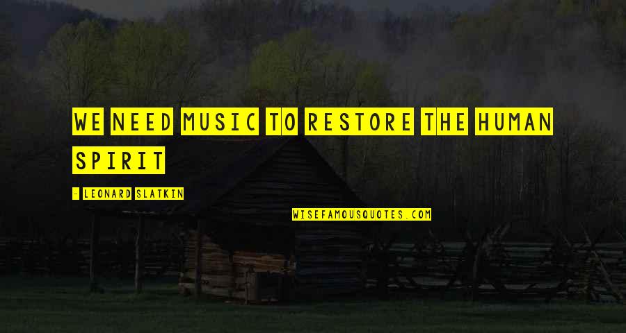 Istriku Dalam Quotes By Leonard Slatkin: We need music to restore the human spirit Istriku Dalam Quotes By Leonard Slatkin: We need music to restore the human spirit