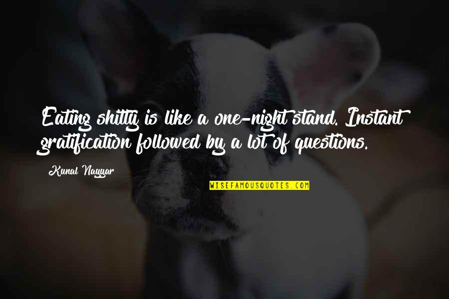 Istruzione Piemonte Quotes By Kunal Nayyar: Eating shitty is like a one-night stand. Instant Istruzione Piemonte Quotes By Kunal Nayyar: Eating shitty is like a one-night stand. Instant