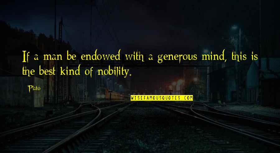 Istudor Galati Quotes By Plato: If a man be endowed with a generous