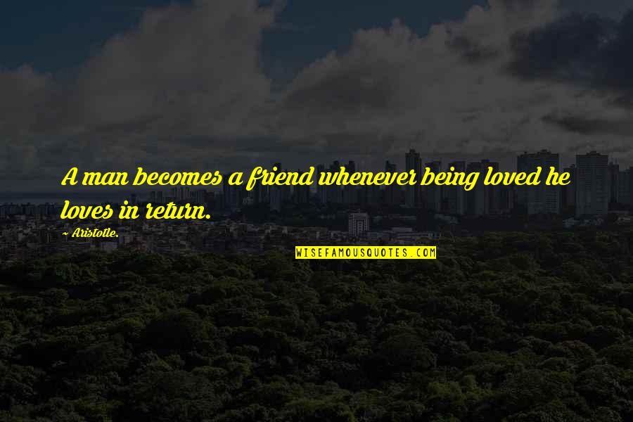 Istvnueva Quotes By Aristotle.: A man becomes a friend whenever being loved