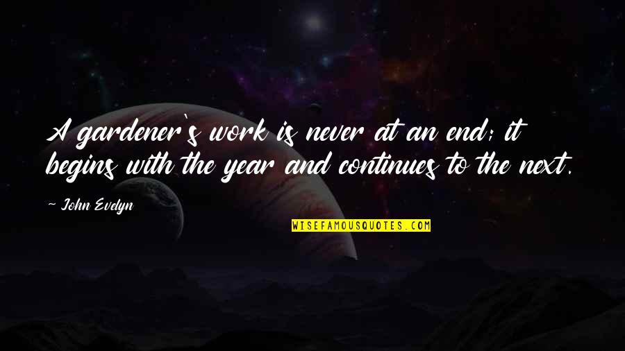 Isuarad Quotes By John Evelyn: A gardener's work is never at an end; Isuarad Quotes By John Evelyn: A gardener's work is never at an end;
