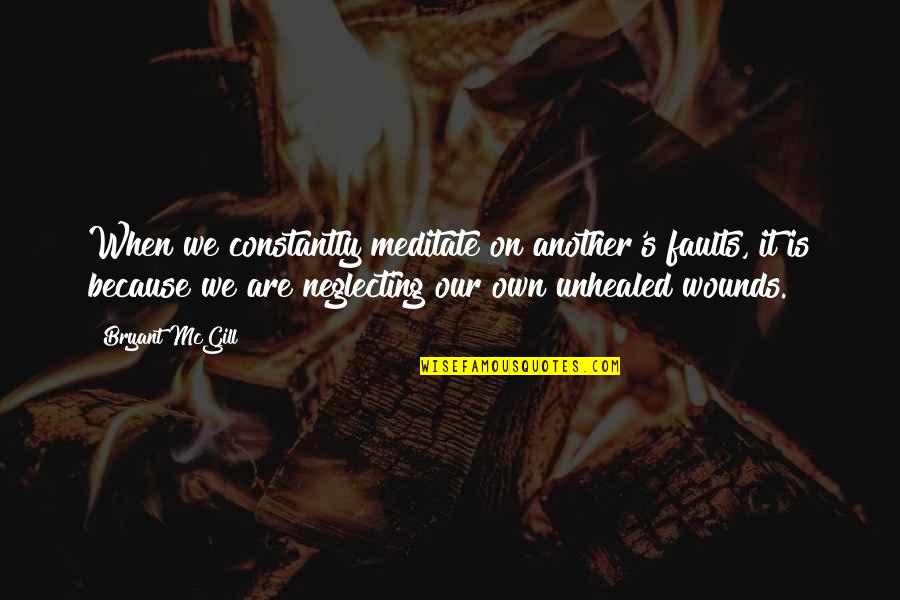 Isuzu Quotes By Bryant McGill: When we constantly meditate on another's faults, it Isuzu Quotes By Bryant McGill: When we constantly meditate on another's faults, it