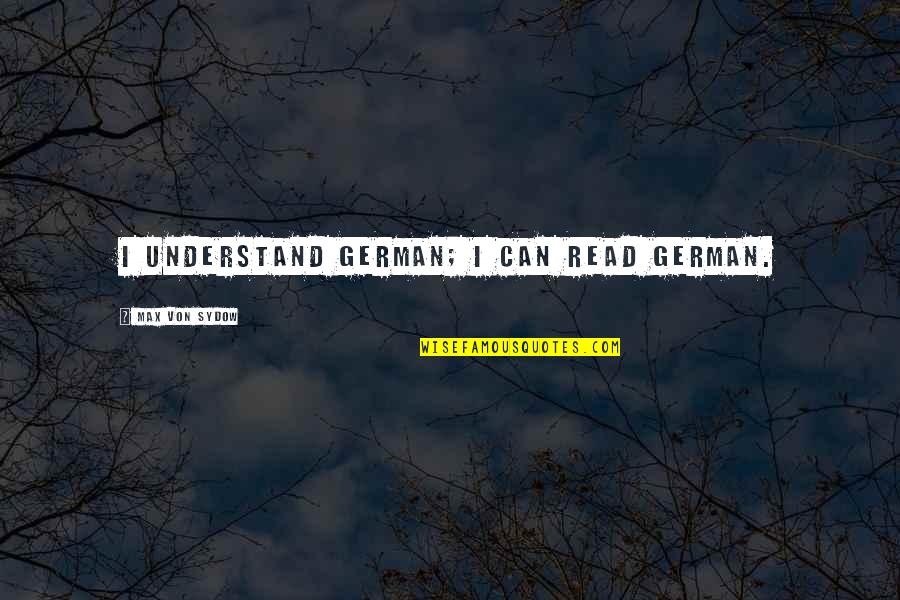 Isvara Puri Quotes By Max Von Sydow: I understand German; I can read German.