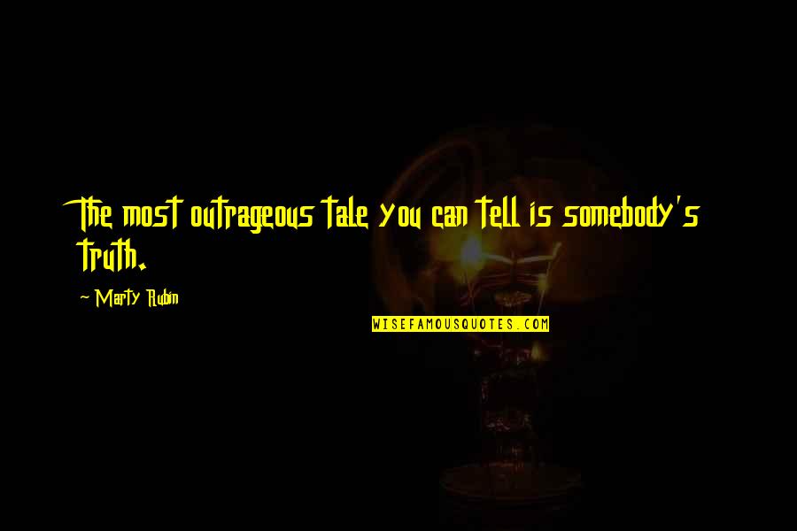 Isvspj Quotes By Marty Rubin: The most outrageous tale you can tell is