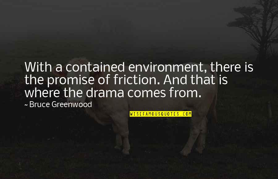 Iswarabena Quotes By Bruce Greenwood: With a contained environment, there is the promise