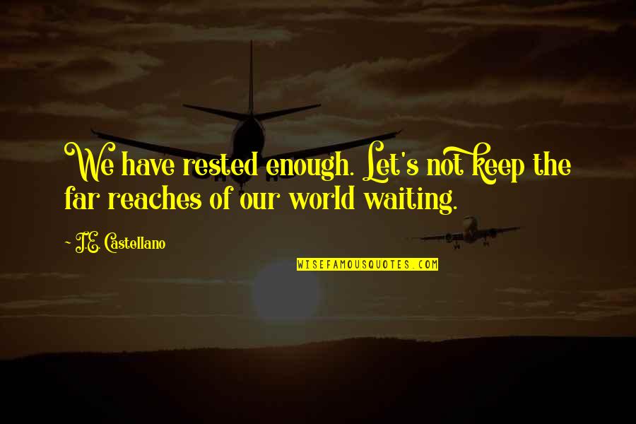 Iswarabena Quotes By I.E. Castellano: We have rested enough. Let's not keep the
