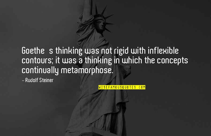 Iswarabena Quotes By Rudolf Steiner: Goethe's thinking was not rigid with inflexible contours; Iswarabena Quotes By Rudolf Steiner: Goethe's thinking was not rigid with inflexible contours;